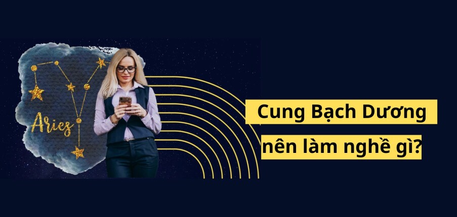 Cung Bạch Dương là gì? Nên làm nghề gì?