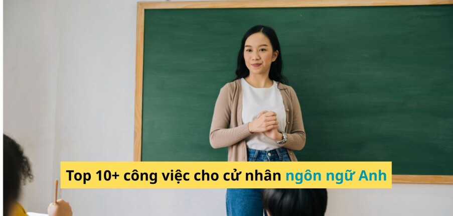 Top 15 công việc cho cử nhân ngôn ngữ Anh mới ra trường (2025)