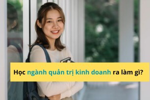 Học ngành quản trị kinh doanh ra làm gì? 10 cơ hội nghề nghiệp hấp dẫn 2025