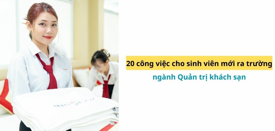 20 công việc cho sinh viên mới ra trường ngành Quản trị khách sạn (2025)
