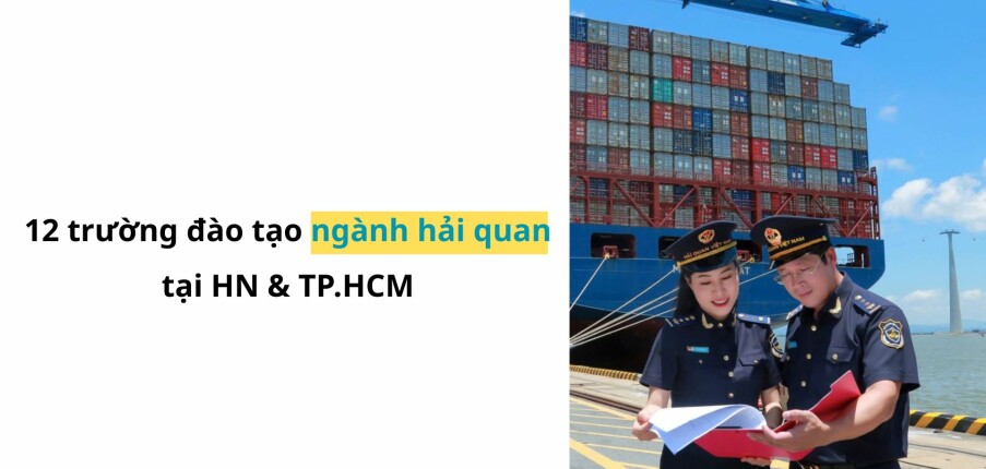 Top 12 trường đào tạo ngành hải quan tại HN&TP.HCM (2025)
