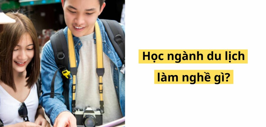 Ngành Du lịch ra trường làm gì? Lương bao nhiêu?