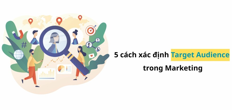 5 Cách xác định Target Audience trong Marketing (2025)