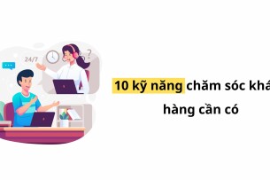 Kỹ Năng Chăm Sóc Khách Hàng Là Gì? 10 Kỹ Năng Cần Có Để Làm Hài Lòng Mọi Khách Hàng