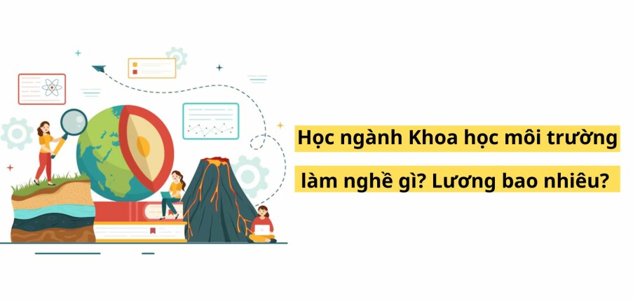 Học ngành Khoa học môi trường làm nghề gì? lương bao nhiêu? (2025)