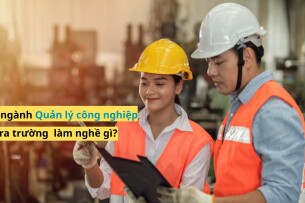Ngành Quản lý công nghiệp ra làm nghề gì? Lương bao nhiêu? (2025)