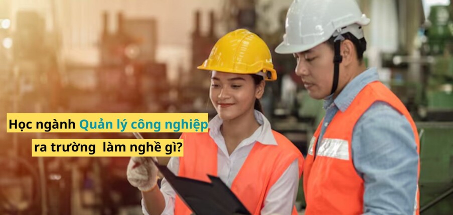 Ngành Quản lý công nghiệp ra làm nghề gì? Lương bao nhiêu? (2025)