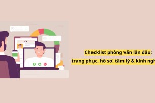 Checklist chuẩn bị phỏng vấn lần đầu: trang phục, hồ sơ, tâm lý & kinh nghiệm thành công 2025