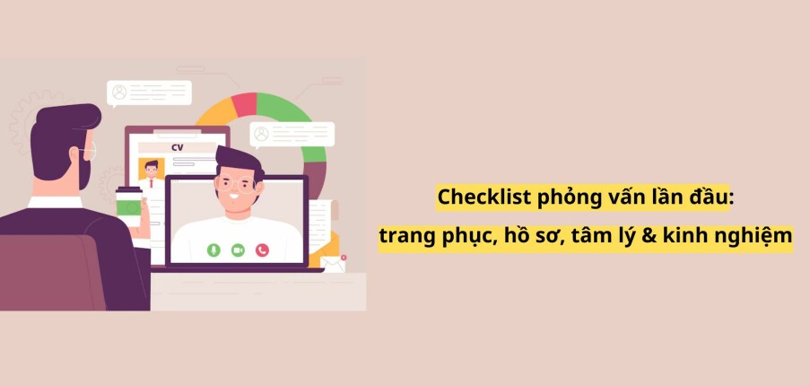 Checklist chuẩn bị phỏng vấn lần đầu: trang phục, hồ sơ, tâm lý & kinh nghiệm thành công 2025