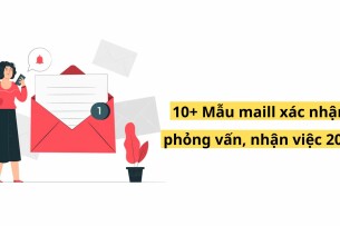 Top 10+ mẫu maill xác nhận phỏng vấn, nhận việc 2025 (song ngữ Anh-Việt)