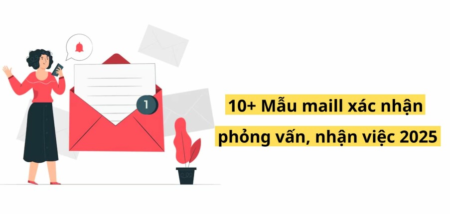 Top 10+ mẫu maill xác nhận phỏng vấn, nhận việc 2025 (song ngữ Anh-Việt)