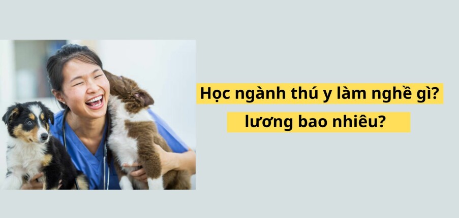 Ngành thú y học gì? ra trường làm gì? lương cao không?