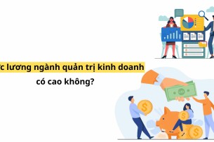Mức lương ngành quản trị kinh doanh có cao không? (2025)