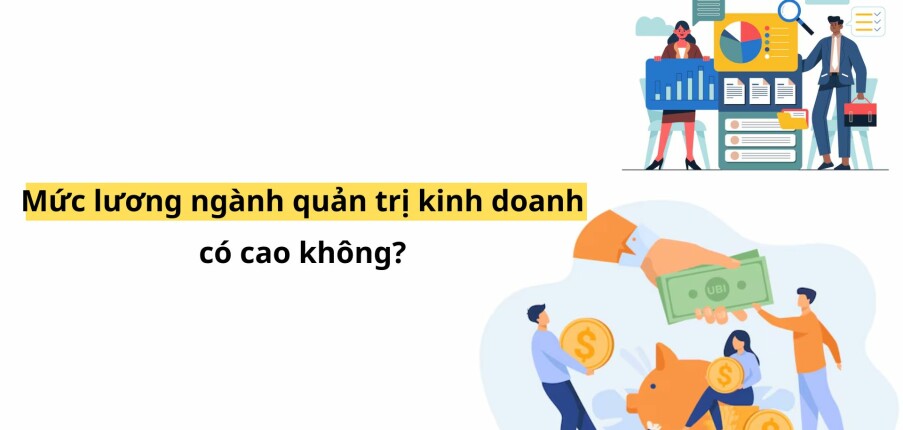 Mức lương ngành quản trị kinh doanh có cao không? (2025)