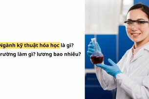 Ngành kỹ thuật hóa học là gì? ra trường làm gì? lương bao nhiêu? (2025)