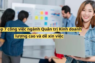 Top 7 công việc ngành Quản trị Kinh doanh có lương cao và dễ xin việc năm 2025