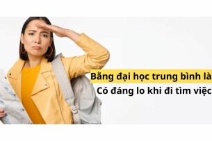 Bằng đại học trung bình là gì? Có đáng lo khi đi tìm việc?