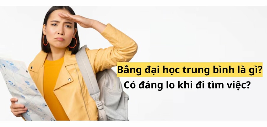 Bằng đại học trung bình là gì? Có đáng lo khi đi tìm việc?
