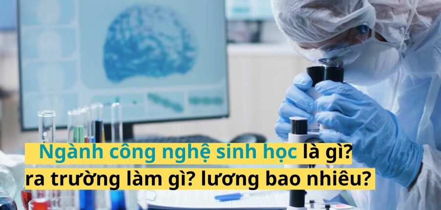 Ngành công nghệ sinh học là gì? ra trường làm gì? lương bao nhiêu? (2025)