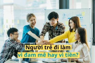 Người trẻ đi làm vì đam mê hay vì tiền? [Phân tích xu hướng & lời khuyên thực tế]