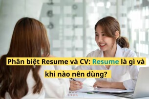 Phân biệt Resume và CV: Resume là gì và khi nào nên dùng?