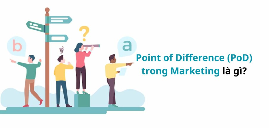 Point of Difference (PoD) trong Marketing: Cách tạo điểm khác biệt khiến khách hàng không thể quên