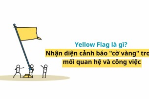 Yellow Flag là gì? Nhận diện cảnh báo "cờ vàng" trong mối quan hệ và công việc