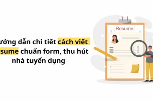 Hướng dẫn chi tiết cách viết Resume chuẩn form, thu hút nhà tuyển dụng