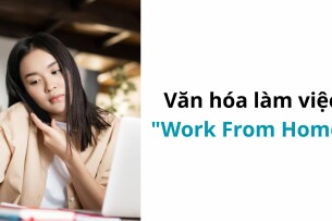Văn hóa làm việc "Work From Home": Lợi và hại cho công ty và nhân viên