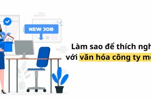 Làm sao để thích nghi với văn hóa công ty mới? Bí quyết cho người đi làm