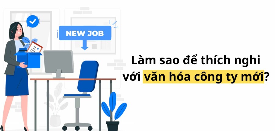 Làm sao để thích nghi với văn hóa công ty mới? Bí quyết cho người đi làm