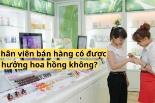 Nhân Viên Bán Hàng Có Được Hưởng Hoa Hồng Không?