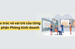 Phòng kinh doanh gồm những bộ phận nào? Cấu trúc và vai trò của từng bộ phận