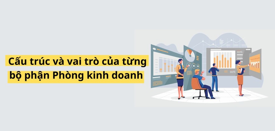 Phòng kinh doanh gồm những bộ phận nào? Cấu trúc và vai trò của từng bộ phận