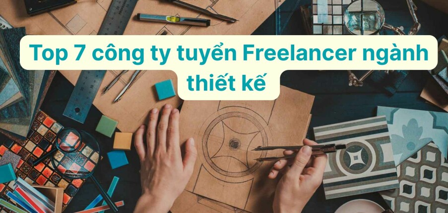 Top 7 công ty tuyển Freelancer ngành thiết kế