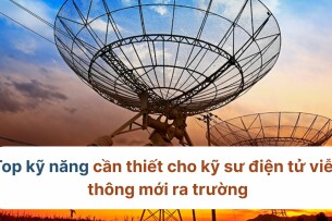 Top kỹ năng cần thiết cho kỹ sư điện tử viễn thông mới ra trường