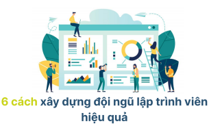 6 Cách xây dựng đội ngũ lập trình viên hiệu quả