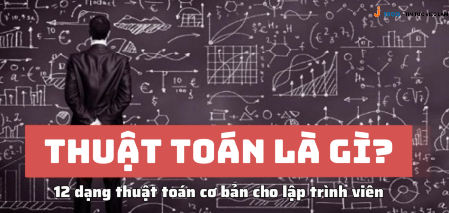 Thuật toán là gì? 12 dạng thuật toán cơ bản cho lập trình viên