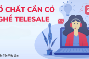 8 tố chất cần có nghề Telesale