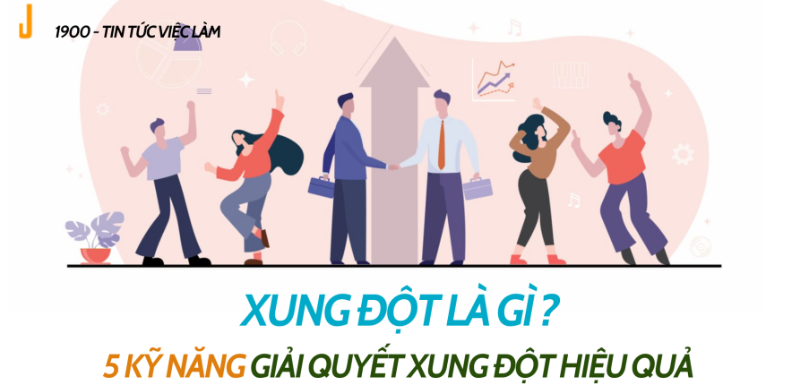 Xung đột là gì? 5 Kỹ năng giải quyết xung đột hiệu quả trong doanh nghiệp