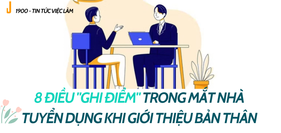8 điều "ghi điểm" trong mắt nhà tuyển dụng khi giới thiệu bản thân