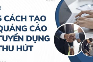 5 cách tạo quảng cáo tuyển dụng thu hút