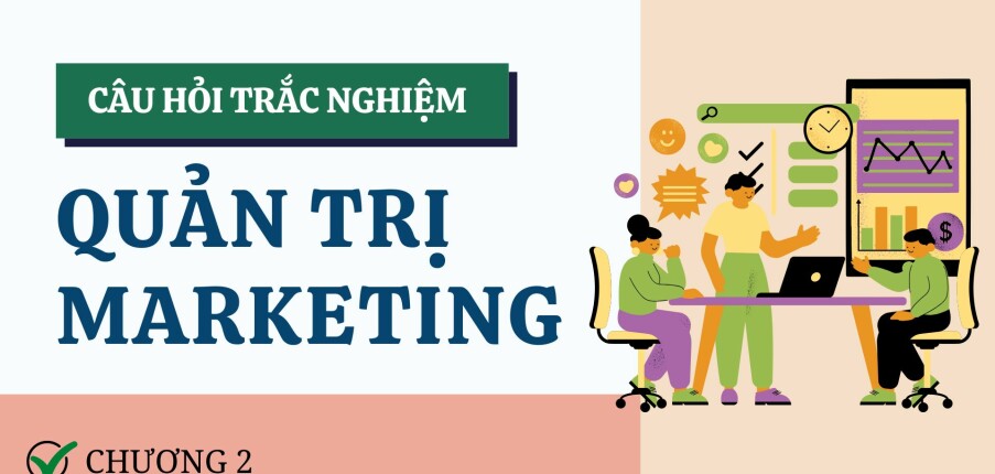 Câu hỏi trắc nghiệm CHƯƠNG 2 (có đáp án) | Đề cương ôn tập Quản trị Marketing (2025)