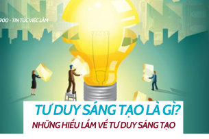 Tư duy sáng tạo là gì? Những hiểu lầm về tư duy sáng tạo 