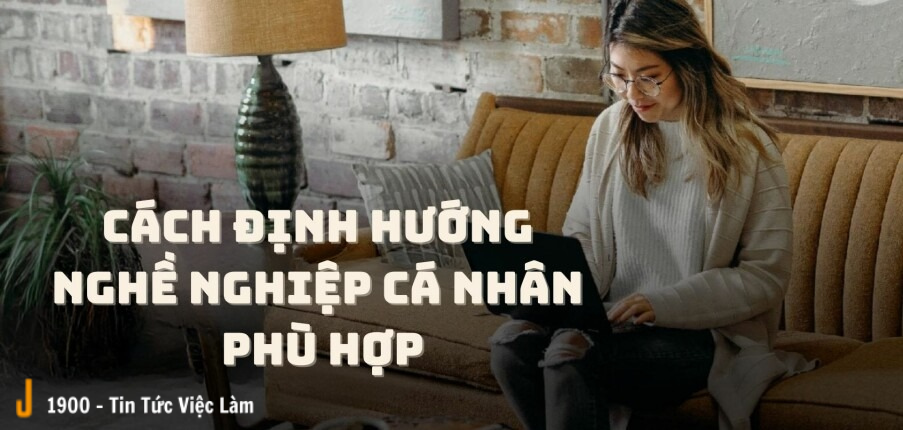 Cách định hướng nghề nghiệp cá nhân phù hợp