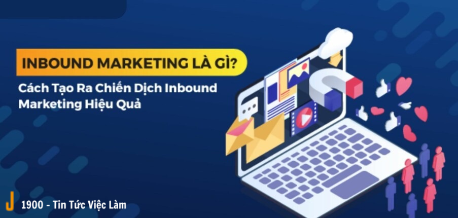 Inbound Marketing là gì? 8 cách tạo chiến dịch Inbound Marketing hiệu quả