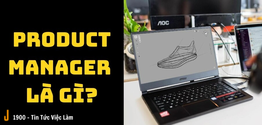 Product Manager là gì?  Vai trò quan trọng của một Product Manager