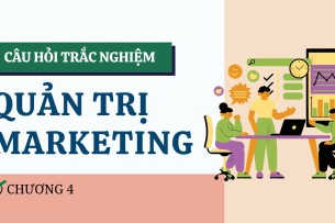 Câu hỏi trắc nghiệm CHƯƠNG 4 (có đáp án) | Đề cương ôn tập Quản trị Marketing (2025)