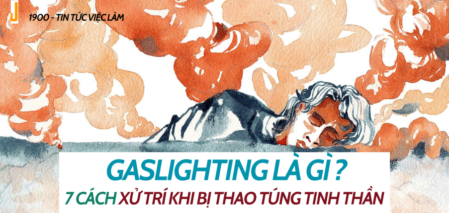 Gaslighting là gì ? 7 cách xử trí khi bị thao túng tinh thần