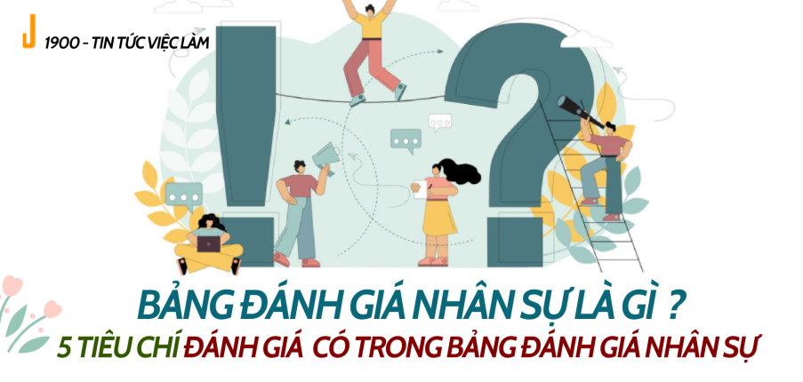 Bảng đánh giá nhân sự là gì ? 5 tiêu chí đánh giá thường có trong bảng đánh giá nhân sự